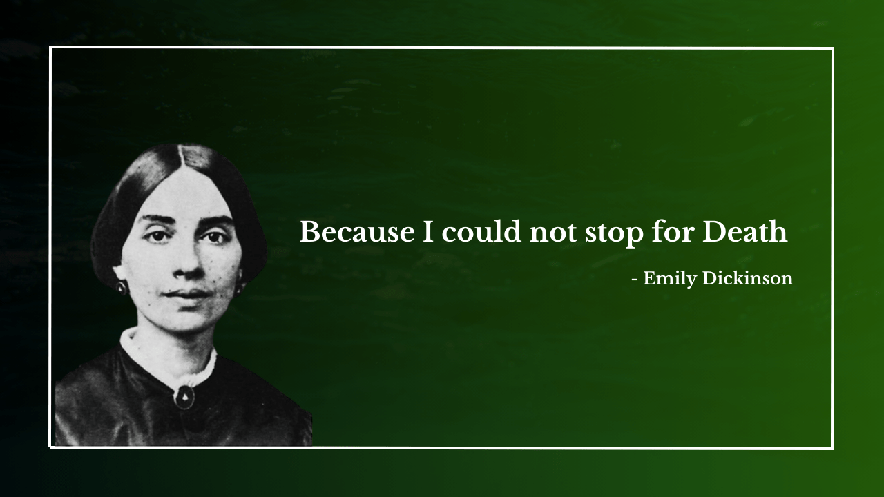 Because I could not stop for Death (Emily Dickinson)