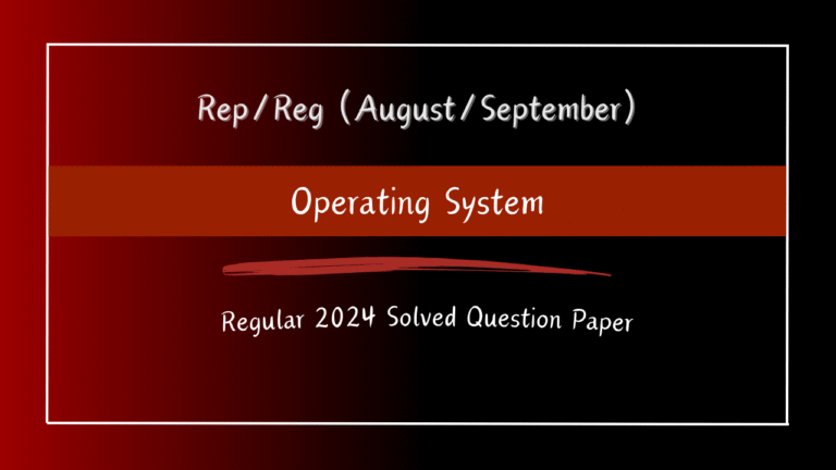 Operating System 2024 Regular/Repeater Solved Question Paper